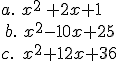a.\,\,x^2\,+2x+1\\\,b.\,\,x^2-10x+25\,\\c.\,\,\,x^2+12x+36